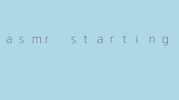 asmr starting
